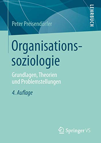 Stock image for Organisationssoziologie: Grundlagen, Theorien und Problemstellungen (German Edition) for sale by Lucky's Textbooks