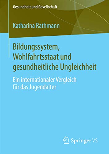 Stock image for Bildungssystem, Wohlfahrtsstaat und gesundheitliche Ungleichheit: Ein internationaler Vergleich fr das Jugendalter (Gesundheit und Gesellschaft) for sale by Buchmarie