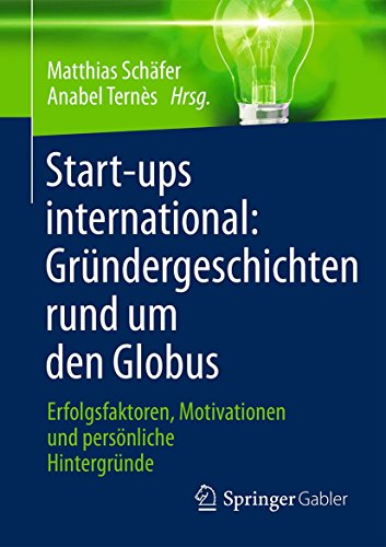 9783658100810: Start-ups International: Grndergeschichten Rund Um Den Globus: Erfolgsfaktoren, Motivationen Und Persnliche Hintergrnde