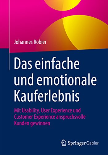 Imagen de archivo de Das einfache und emotionale Kauferlebnis : Mit Usability, User Experience und Customer Experience anspruchsvolle Kunden gewinnen a la venta por Chiron Media