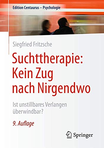9783658101336: Suchttherapie: Kein Zug nach Nirgendwo : Ist unstillbares Verlangen berwindbar? (Edition Centaurus Psychologie)