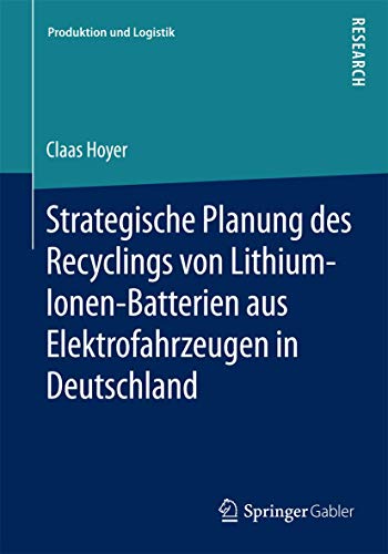 Stock image for Strategische Planung des Recyclings von Lithium-Ionen-Batterien aus Elektrofahrzeugen in Deutschland (Produktion und Logistik) (German Edition) for sale by Lucky's Textbooks