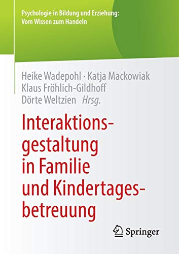 9783658102753: Interaktionsgestaltung in Familie und Kindertagesbetreuung (Psychologie in Bildung und Erziehung: Vom Wissen zum Handeln)