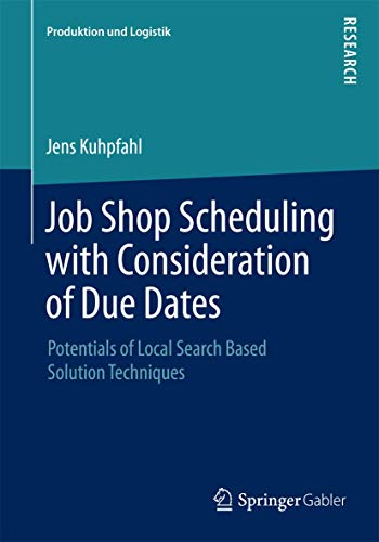 Beispielbild fr Job Shop Scheduling with Consideration of Due Dates Potentials of Local Search Based Solution Techniques zum Verkauf von Buchpark