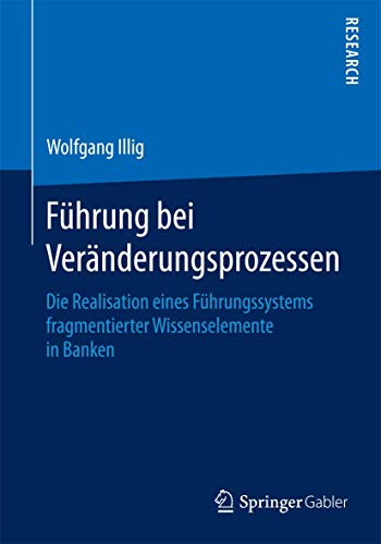 Stock image for Fuhrung bei Veranderungsprozessen : Die Realisation eines Fuhrungssystems fragmentierter Wissenselemente in Banken for sale by Chiron Media