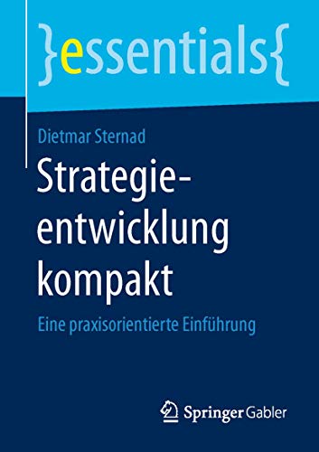 Stock image for Strategieentwicklung kompakt: Eine praxisorientierte Einfhrung (essentials) (German Edition) for sale by GF Books, Inc.