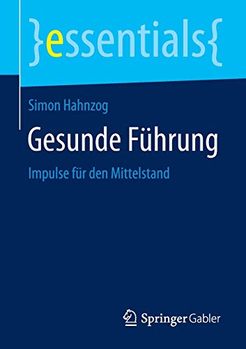 Stock image for Gesunde Fhrung: Impulse fr den Mittelstand (essentials) (German Edition) for sale by Lucky's Textbooks