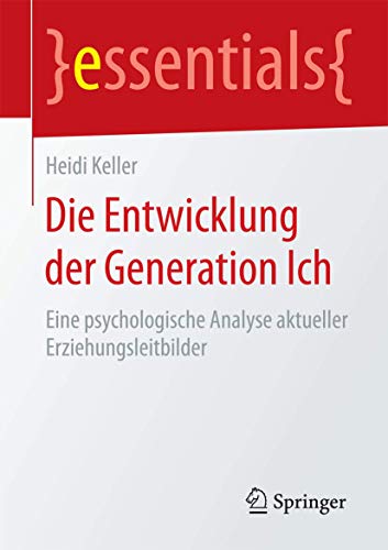 Stock image for Die Entwicklung der Generation Ich : Eine psychologische Analyse aktueller Erziehungsleitbilder for sale by Chiron Media