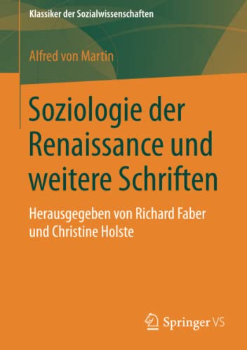 9783658104481: Soziologie der Renaissance und weitere Schriften: Herausgegeben von Richard Faber und Christine Holste (Klassiker der Sozialwissenschaften)