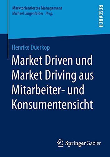 9783658104900: Market Driven und Market Driving aus Mitarbeiter- und Konsumentensicht (Marktorientiertes Management)