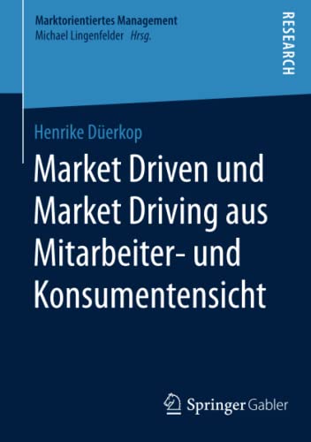 Stock image for Market Driven und Market Driving aus Mitarbeiter- und Konsumentensicht. for sale by Gast & Hoyer GmbH