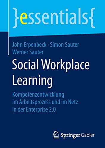 Stock image for Social Workplace Learning: Kompetenzentwicklung im Arbeitsprozess und im Netz in der Enterprise 2.0 (essentials) for sale by medimops