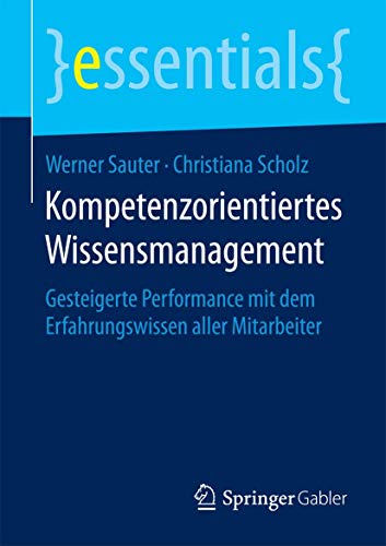 Stock image for Kompetenzorientiertes Wissensmanagement : Gesteigerte Performance mit dem Erfahrungswissen aller Mitarbeiter for sale by Chiron Media