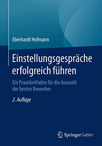 9783658106003: Einstellungsgesprche erfolgreich fhren: Ein Praxisleitfaden fr die Auswahl der besten Bewerber