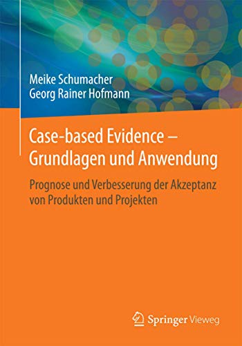 Stock image for Case-based Evidence - Grundlagen und Anwendung : Prognose und Verbesserung der Akzeptanz von Produkten und Projekten for sale by Chiron Media