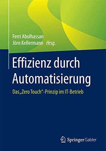 Stock image for Effizienz durch Automatisierung: Das "Zero Touch?-Prinzip im IT-Betrieb (German Edition) for sale by GF Books, Inc.