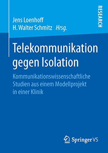 Stock image for Telekommunikation gegen Isolation: Kommunikationswissenschaftliche Studien aus einem Modellprojekt in einer Klinik (German Edition) for sale by Lucky's Textbooks