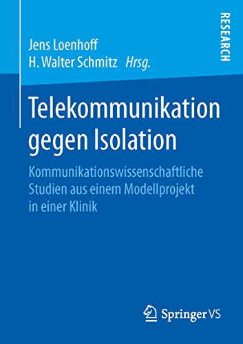 9783658106454: Telekommunikation gegen Isolation: Kommunikationswissenschaftliche Studien aus einem Modellprojekt in einer Klinik