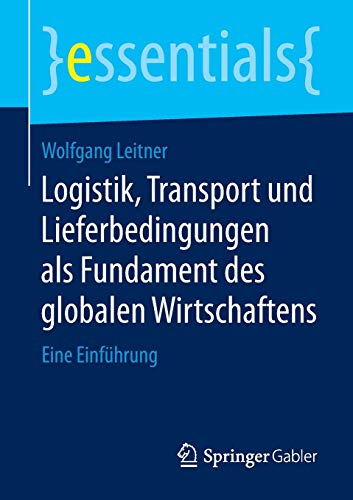 Stock image for Logistik, Transport und Lieferbedingungen als Fundament des globalen Wirtschaftens: Eine Einfhrung (essentials) for sale by medimops