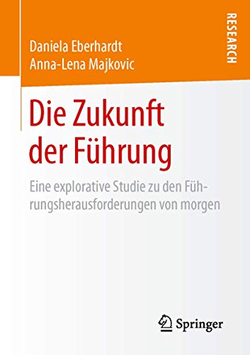 9783658108113: Die Zukunft der Fhrung: Eine explorative Studie zu den Fhrungsherausforderungen von morgen