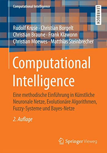 Beispielbild fr Computational Intelligence: Eine methodische Einfhrung in Knstliche Neuronale Netze, Evolutionre Algorithmen, Fuzzy-Systeme und Bayes-Netze zum Verkauf von medimops