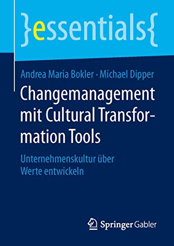 Stock image for Changemanagement mit Cultural Transformation Tools: Unternehmenskultur ber Werte entwickeln (essentials) (German Edition) for sale by Book Deals