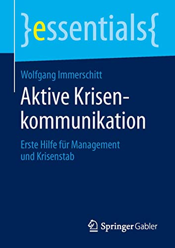 Imagen de archivo de Aktive Krisenkommunikation: Erste Hilfe fr Management und Krisenstab (essentials) a la venta por medimops
