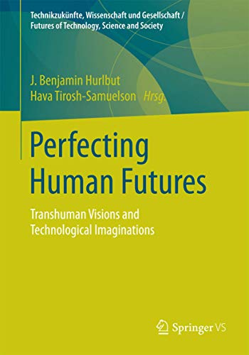 Stock image for Perfecting Human Futures: Transhuman Visions and Technological Imaginations (Technikzuknfte, Wissenschaft und Gesellschaft / Futures of Technology, Science and Society) for sale by GF Books, Inc.