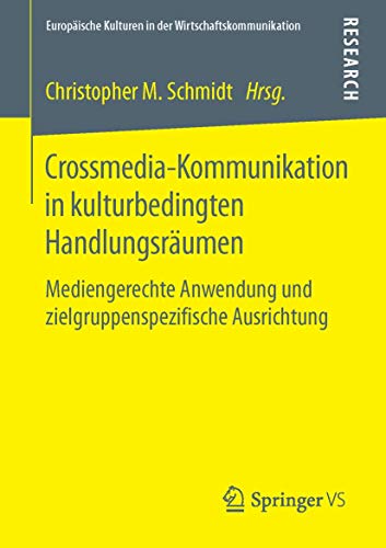 9783658110758: Crossmedia-Kommunikation in kulturbedingten Handlungsrumen: Mediengerechte Anwendung und zielgruppenspezifische Ausrichtung