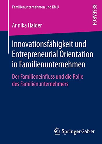 Stock image for Innovationsfahigkeit und Entrepreneurial Orientation in Familienunternehmen : Der Familieneinfluss und die Rolle des Familienunternehmers for sale by Chiron Media