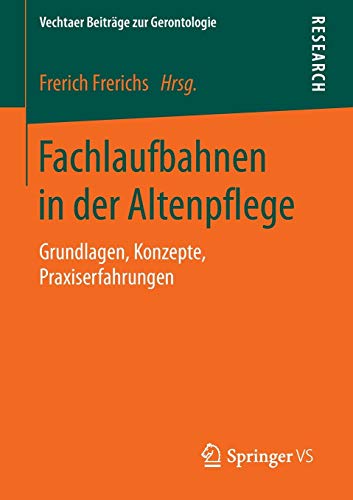 Stock image for Fachlaufbahnen in der Altenpflege: Grundlagen, Konzepte, Praxiserfahrungen (Vechtaer Beitrge zur Gerontologie) for sale by medimops