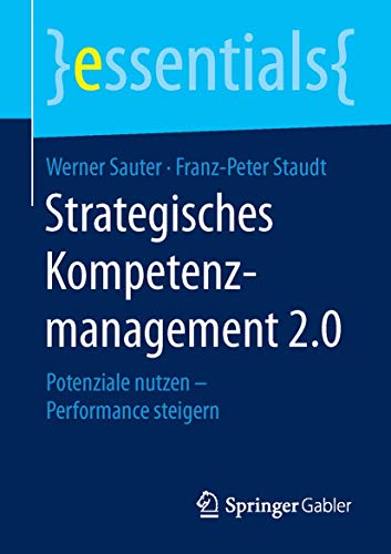 Stock image for Strategisches Kompetenzmanagement 2.0: Potenziale nutzen - Performance steigern (essentials) for sale by medimops