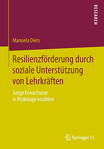 Stock image for Resilienzfrderung durch soziale Untersttzung von Lehrkrften: Junge Erwachsene in Risikolage erzhlen (German Edition) for sale by GF Books, Inc.