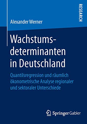 Stock image for Wachstumsdeterminanten in Deutschland : Quantilsregression und raumlich okonometrische Analyse regionaler und sektoraler Unterschiede for sale by Chiron Media