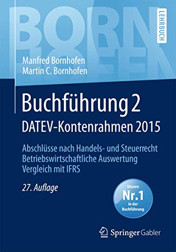 Stock image for Buchfhrung 2 DATEV-Kontenrahmen 2015: Abschlsse nach Handels- und Steuerrecht Betriebswirtschaftliche Auswertung Vergleich mit IFRS (Bornhofen Buchfhrung 2 LB) for sale by medimops