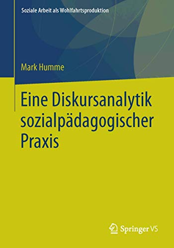 9783658113698: Eine Diskursanalytik sozialpdagogischer Praxis: 10 (Soziale Arbeit als Wohlfahrtsproduktion, 10)