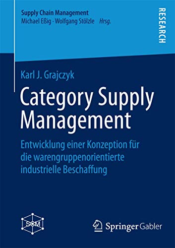 Stock image for Category Supply Management: Entwicklung einer Konzeption fr die warengruppenorientierte industrielle Beschaffung (Supply Chain Management) (German Edition) for sale by GF Books, Inc.