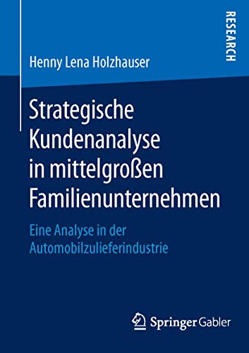 Stock image for Strategische Kundenanalyse in mittelgroen Familienunternehmen : Eine Analyse in der Automobilzulieferindustrie for sale by Chiron Media