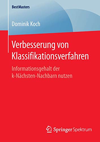 9783658114756: Verbesserung von Klassifikationsverfahren: Informationsgehalt der k-Nchsten-Nachbarn nutzen (BestMasters)