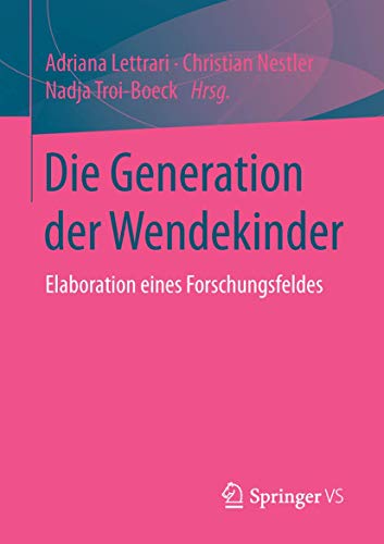 Stock image for Die Generation der Wendekinder: Elaboration eines Forschungsfeldes (German Edition) for sale by Lucky's Textbooks