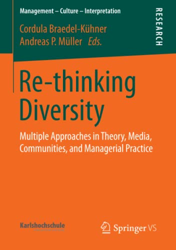 Stock image for Re-thinking Diversity: Multiple Approaches in Theory, Media, Communities, and Managerial Practice (Management ? Culture ? Interpretation) [Paperback] Braedel-Khner, Cordula and Mller, Andreas for sale by Brook Bookstore