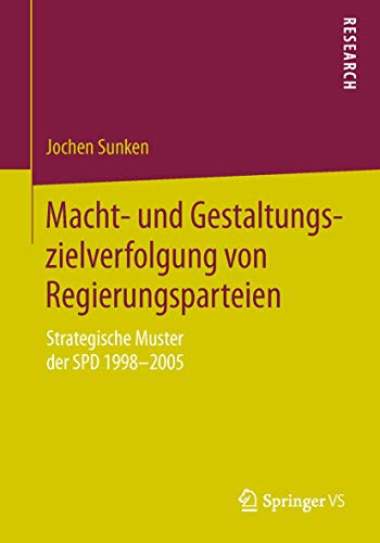 9783658115197: Macht- und Gestaltungszielverfolgung von Regierungsparteien: Strategische Muster der SPD 1998–2005