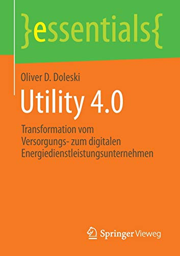 Stock image for Utility 4.0: Transformation vom Versorgungs- zum digitalen Energiedienstleistungsunternehmen (essentials) for sale by Chiron Media