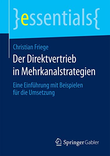 Stock image for Der Direktvertrieb in Mehrkanalstrategien: Eine Einfhrung mit Beispielen fr die Umsetzung (essentials) (German Edition) for sale by Lucky's Textbooks