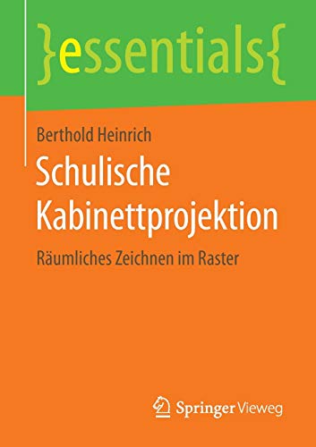 9783658115722: Schulische Kabinettprojektion: Rumliches Zeichnen im Raster (essentials)