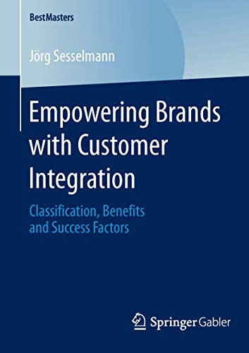 Imagen de archivo de Empowering Brands with Customer Integration : Classification, Benefits and Success Factors a la venta por Chiron Media