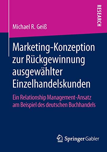 Beispielbild fr Marketing?Konzeption zur Rckgewinnung ausgewhlter Einzelhandelskunden Ein Relationship Management?Ansatz am Beispiel des deutschen Buchhandels zum Verkauf von Buchpark