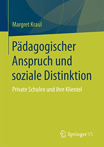 Beispielbild fr Pdagogischer Anspruch und soziale Distinktion: Private Schulen und ihre Klientel zum Verkauf von medimops