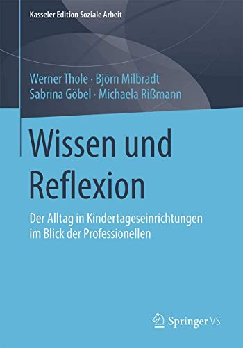 Beispielbild fr Wissen und Reflexion: Der Alltag in Kindertageseinrichtungen im Blick der Professionellen (Kasseler Edition Soziale Arbeit) zum Verkauf von medimops