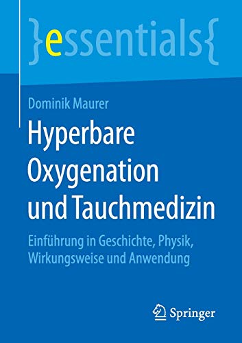 9783658117122: Hyperbare Oxygenation und Tauchmedizin: Einfhrung in Geschichte, Physik, Wirkungsweise und Anwendung (essentials)